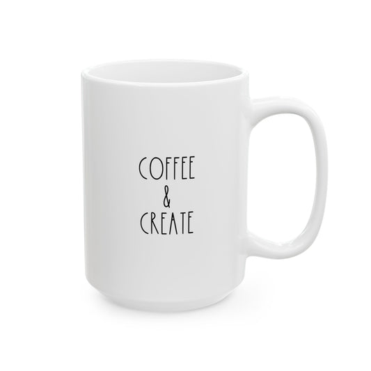 COFFEE & CREATE | 15oz White Ceramic Mug (Rae Dunn Inspired)