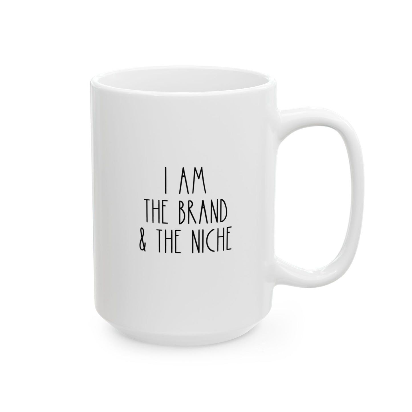 I AM THE BRAND AND THE NICHE | 15oz. White Ceramic Mug (Rae Dunn Inspired)