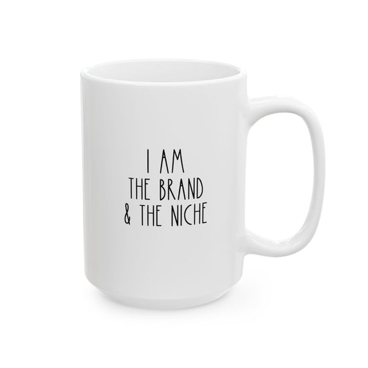 I AM THE BRAND AND THE NICHE | 15oz. White Ceramic Mug (Rae Dunn Inspired)