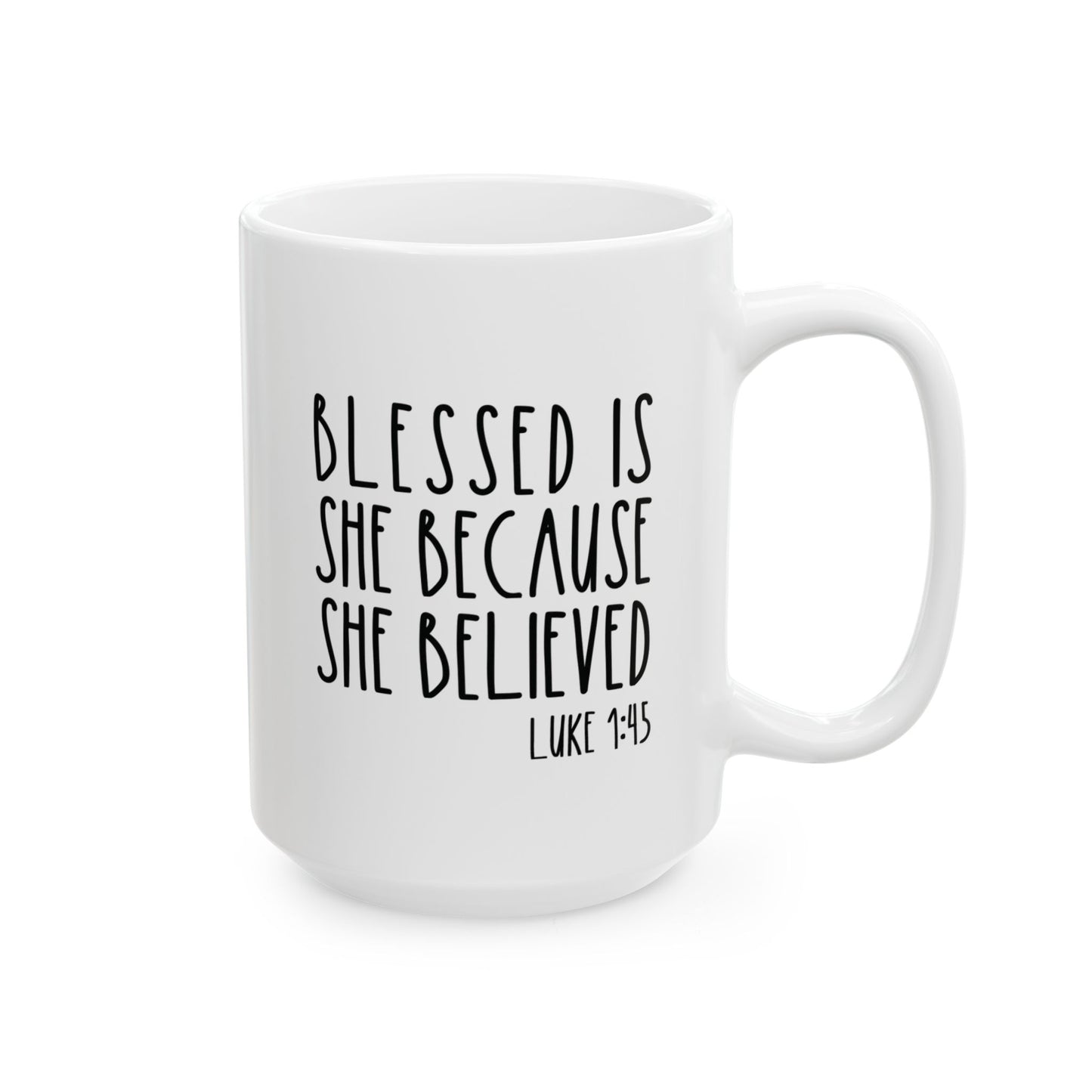 White Coffee Mug with the words Blessed Is She Because she believed from scripture Luke 1:45