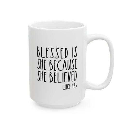 White Coffee Mug with the words Blessed Is She Because she believed from scripture Luke 1:45